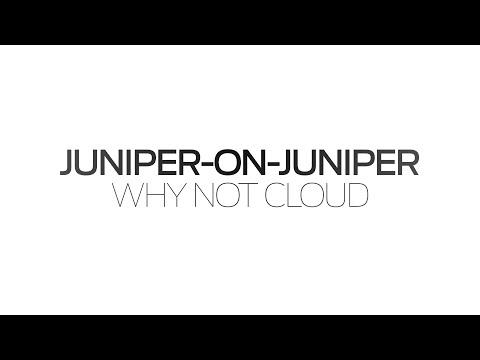 Juniper-on-Juniper: Why Not Cloud