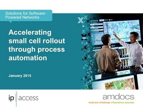 Amdocs, Ip Access Webinar: Accelerating Small Cell Rollout Through Process Automation
