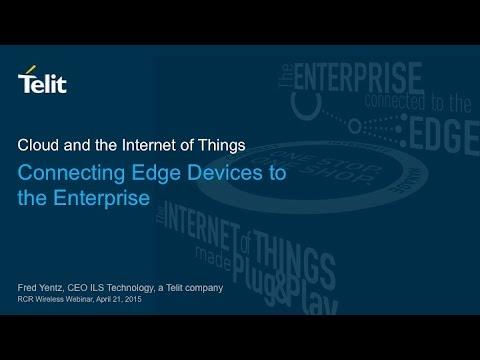 Telit Webinar: Connecting Devices To The Enterprise, Cloud And Internet Of Things