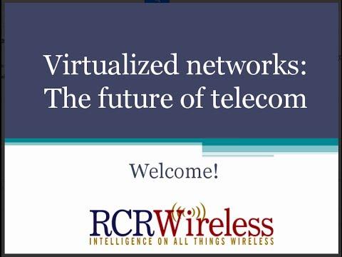 RCR Wireless Editorial Webinar: Virtualizing The Network - Virtualization, NFV & SDN