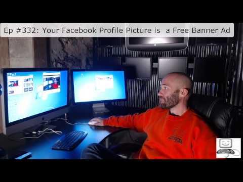 Episode #332: Your Facebook Profile Picture Is As Good As A Free Banner Ad