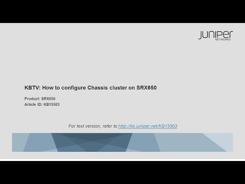 SRX Series: How To Configure Chassis Cluster On SRX650 - Juniper KBTV