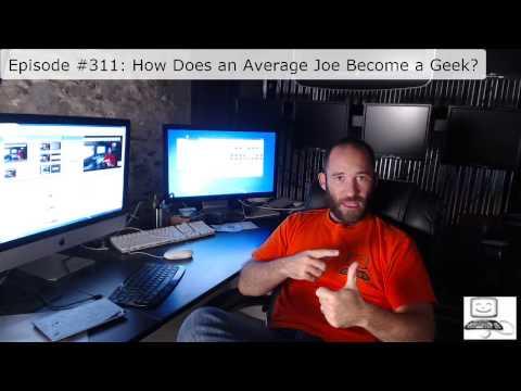 Episode #311: How Does An Average Joe Become A Geek