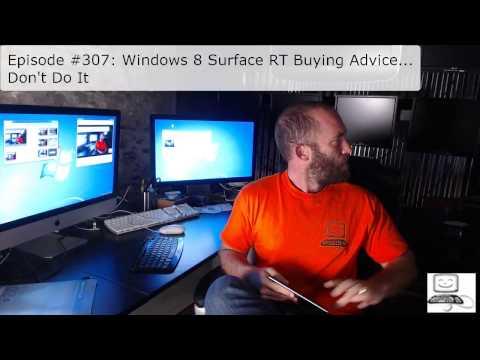 Episode #307 Windows 8 Surface RT Buying Advice... Don't Do It...