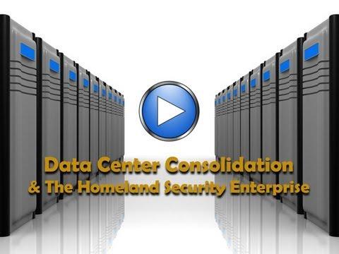 Data Center Consolidation & The Homeland Security Enterprise
