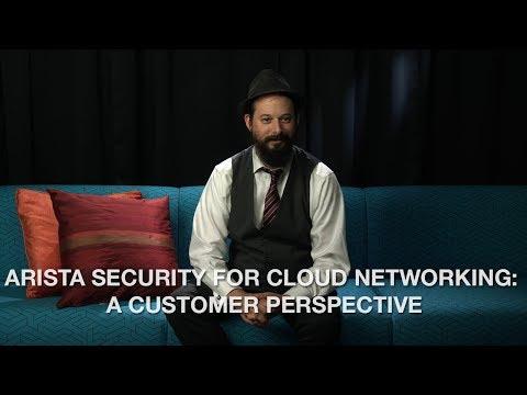 Arista Security For Cloud Networking: A Customer Perspective